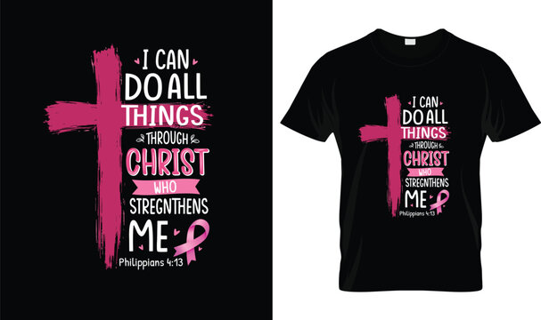 Breast Cancer Awareness T-Shirt Design &ndash; I Can Do All Things Through Christ Philippians 4:13 with Pink Cross, Ribbon, Faith, Christian Survivor Support Typography Graphic