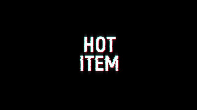 hot item text glitch animation for special hot deal product title on black background. new release word hot item glitch marketing promotion advertisement 4k video