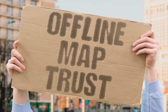 "Offline map trust" Paper charts provide reliable navigation. PROVIDE, NAVIGATION, RELIABLE, OFFLINE, TRUST.