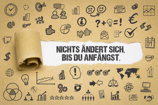 Nichts ändert sich, bis du anfängst.	
