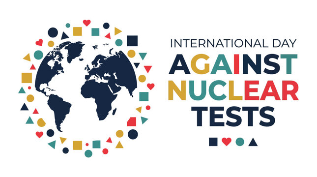 A dark blue world map graphic surrounded by colorful geometric shapes like hearts circles triangles and squares alongside bold text for the international day against nuclear tests awareness campaign .