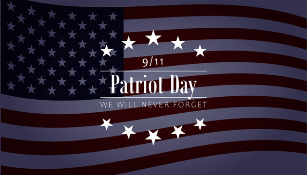 Text "Patriot Day - we will never forget"  on American Flag background