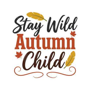 Stay wild autumn child quote design with colorful fall leaves and feather illustrations