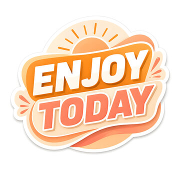 Vibrant orange and white sticker with enjoy today text on sunny