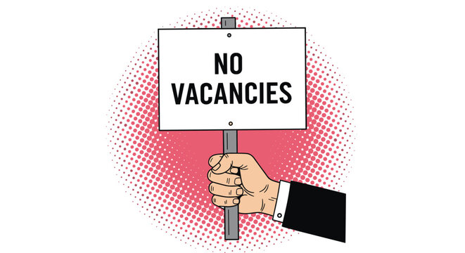 Close up of a hand in a business suit holding a white sign with text no vacancies on a vibrant red halftone background.