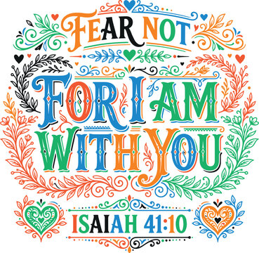 Inspirational bible verse quote typography design fear not for i am with you surrounded by decorative floral wreaths hearts leaves branches text graphic illustration for christian wall prints.