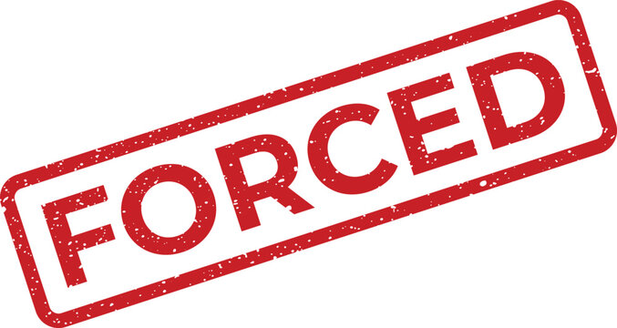 Red distressed rubber stamp with the word FORCED, indicating compulsion, pressure, obligation, or an unwilling action
