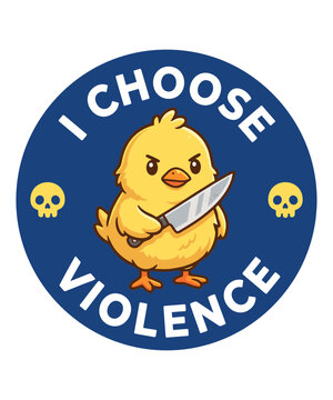 I Choose Violence Funny Chick Knife Dark Humor Meme Lover