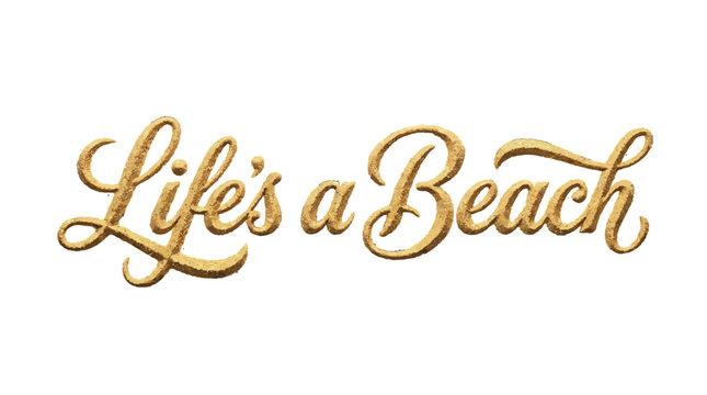 Life's a Beach typography created with golden sand texture. Elegant cursive script lettering for summer vacation, travel, and coastal leisure themes and art. isolated on a white background