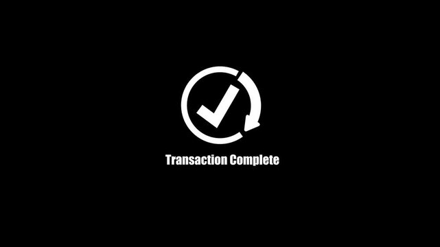 Transaction complete text animation with white loading circle progress bar and approved checkmark icon isolated on black background, financial payment success symbol.