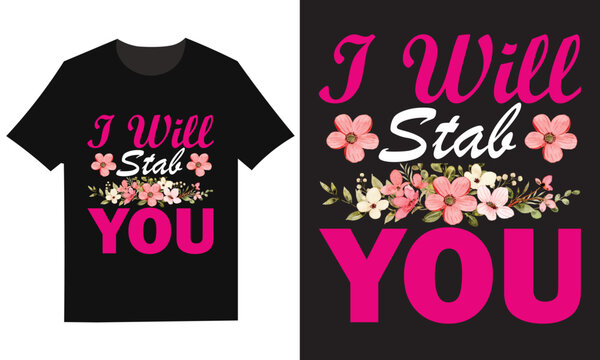 T shirt design with silhouette i will stab you funny quote tee with floral pattern