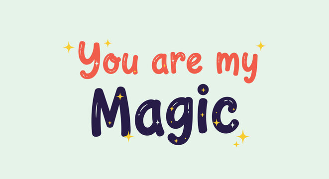 Romantic hand lettering text you are my magic in colorful modern typography surrounded by small glowing golden stars.