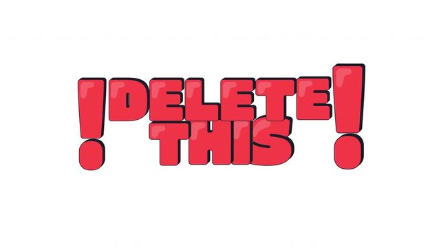 Delete this internet reaction 2D animation. Disapproval urgency phrase. Cringe content removal. Glossy lettering with exclamation marks. Gen z word animated overlay. Cartoon motion graphic