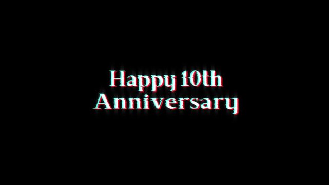 happy 10th anniversary text glitch animation. text happy 10th anniversary glitch for anniversary celebrations, milestone announcements