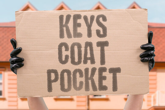 "Keys coat pocket" Searching the wrong jacket for your keys. MISPLACE. ROUTINE. HUNT. KEYS. COAT.