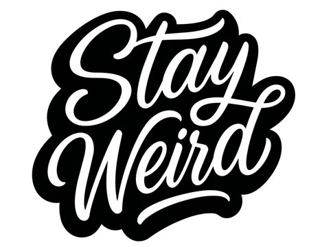 Stay Weird hand lettered quote design with shadow are script font designed for t-shirts and apparel 
