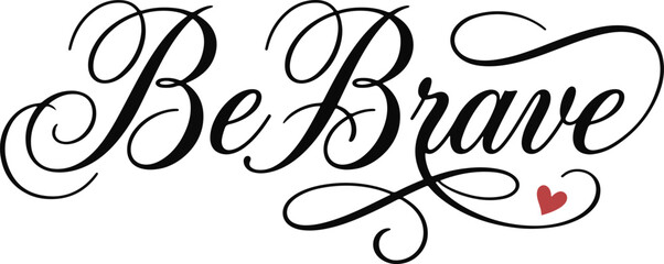 Be brave typography design with heartfelt inspiration © Sadia