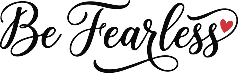 Elegant typography 'be fearless' hand lettered quote with heart accent for inspirational designs © Sadia