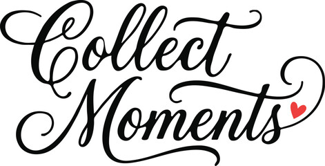Elegant typography 'collect moments' calligraphy design for prints cards and inspirational decor © Sadia