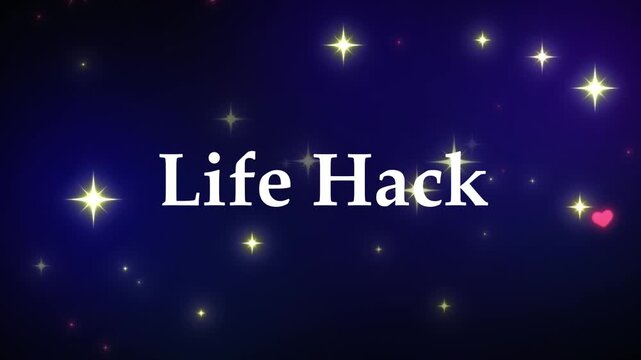 Life Hack text is centered on a dark blue background filled with glowing yellow stars and a small pink heart symbol to signify clever tips and helpful advice for improving daily living habits.