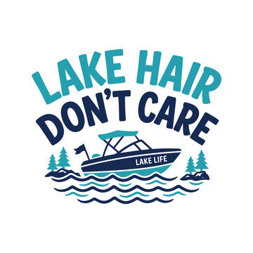 Lake hair don't care lake life text with boat trees.