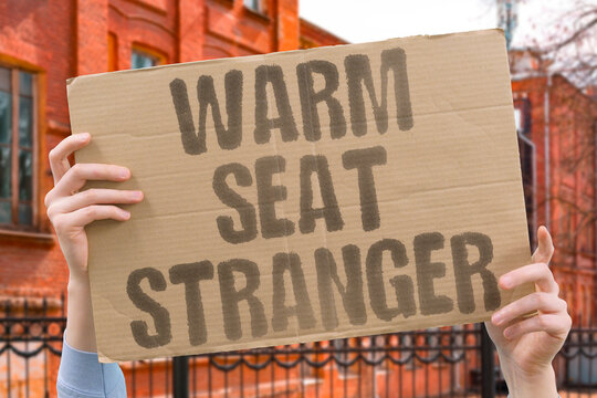 "Warm seat stranger" I sat where someone else had just been sitting. SOMEONE, JUST, BEEN, WARM, SEAT.