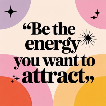 Motivational quote design with vibrant abstract shapes and stars, inspiring positive energy and attracting desired outcomes.
