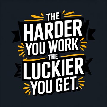 Motivational typography design featuring the phrase 'the harder you work, the luckier you get' in bold lettering and dynamic graphics.