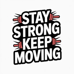 Obraz premium Motivational typography design with 'stay strong keep moving' lettering and barbell graphics, inspiring fitness and perseverance