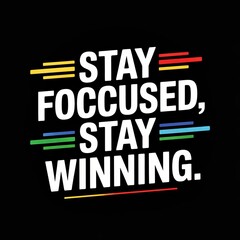 Obraz premium Motivational typography design with 'stay focused, stay winning' text and colorful stripes, inspiring success and positive mindset.