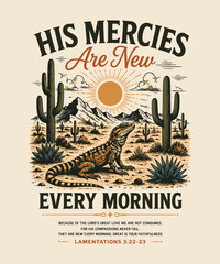 Fototapeta premium His mercies are new every morning religious quote design with a desert lizard and cactus landscape illustration for t-shirt print inspirational wall art poster tshirt design