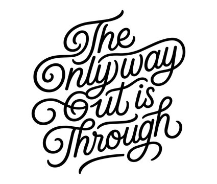 Design quote in a vector script for motivation that reads The Only Way Out Is Through 