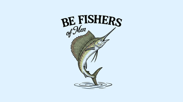 Vintage religious sailfish leaping from water with Be Fishers of Men typography, retro hand-drawn engraving for Christian apparel and t-shirt design