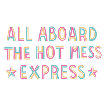 All aboard the hot mess express neon quote