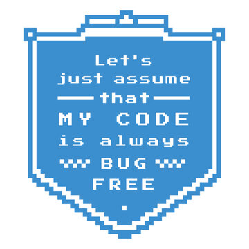 Let's assume that my code is always bug free