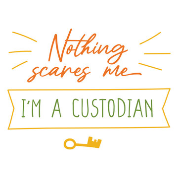 Nothing scares me i'm a custodian