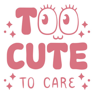 Too cute to care pink quote