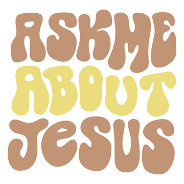 Ask me about jesus
