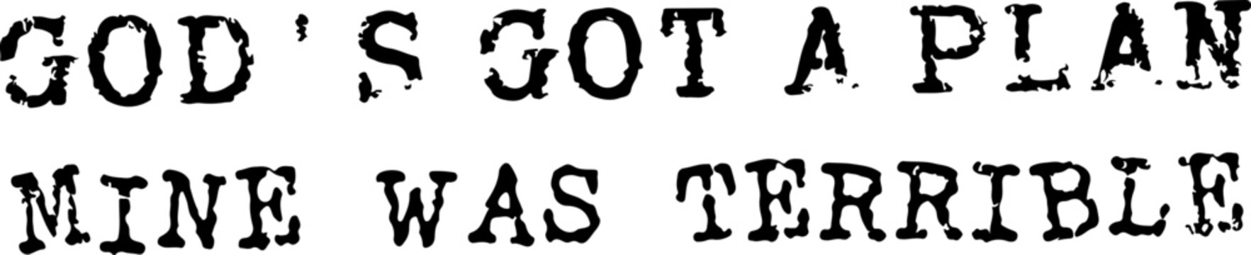 God&rsquo;s got a plan mine was terrible svg png