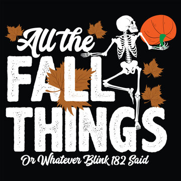 All The Fall Things Or Whatever Blink 182 Said T shirt Design 