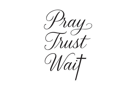Pray trust wait lettering elegant black calligraphy on white background