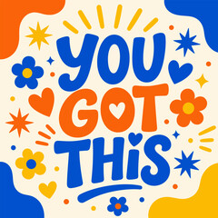 Fototapeta premium You Got This: A vibrant and uplifting motivational graphic with bold blue and orange typography, surrounded by cheerful star and flower elements.