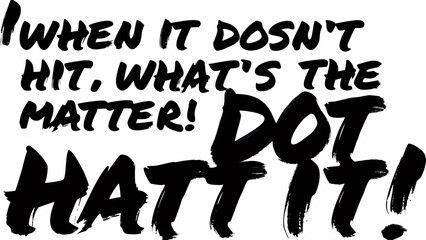 Bold black lettering with the phrase when it doesn t hit what s the matter dot hatt it on a white background © SayanKumar