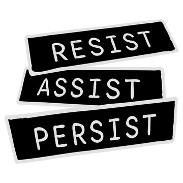 Resist Assist Persist &ndash; a punchy, powerful triple mantra for activists, advocates and anyone committed to standing up, showing up and never giving up. Bold, rhythmic and deeply motivating.