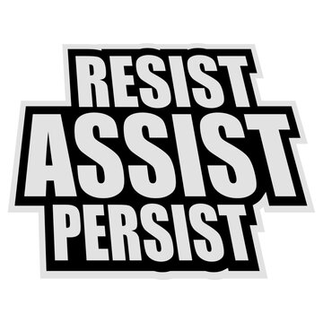 Resist Assist Persist &ndash; a punchy, powerful triple mantra for activists, advocates and anyone committed to standing up, showing up and never giving up. Bold, rhythmic and deeply motivating.