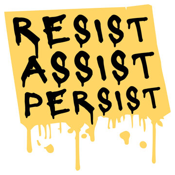 Resist Assist Persist &ndash; a punchy, powerful triple mantra for activists, advocates and anyone committed to standing up, showing up and never giving up. Bold, rhythmic and deeply motivating.