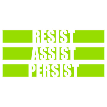Resist Assist Persist &ndash; a punchy, powerful triple mantra for activists, advocates and anyone committed to standing up, showing up and never giving up. Bold, rhythmic and deeply motivating.
