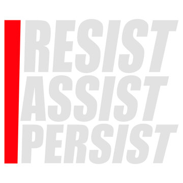 Resist Assist Persist &ndash; a punchy, powerful triple mantra for activists, advocates and anyone committed to standing up, showing up and never giving up. Bold, rhythmic and deeply motivating.