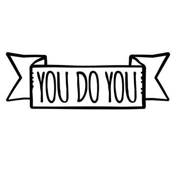 You Do You &ndash; the ultimate permission slip to be exactly who you are without apology. Short, sharp and empowering for free spirits, rebels and anyone who lives life entirely on their own terms.