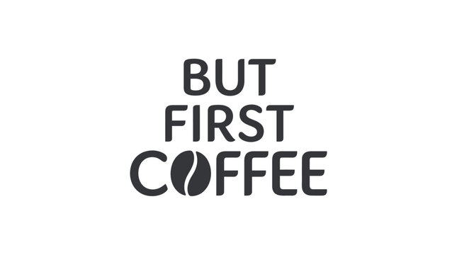 Modern Minimalist Vector Illustration of But First Coffee Text Design